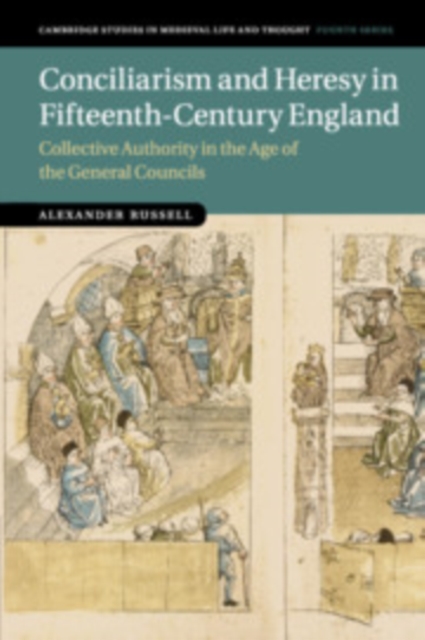Conciliarism and Heresy in Fifteenth-Century England : Collective Authority in the Age of the General Councils, Paperback / softback Book