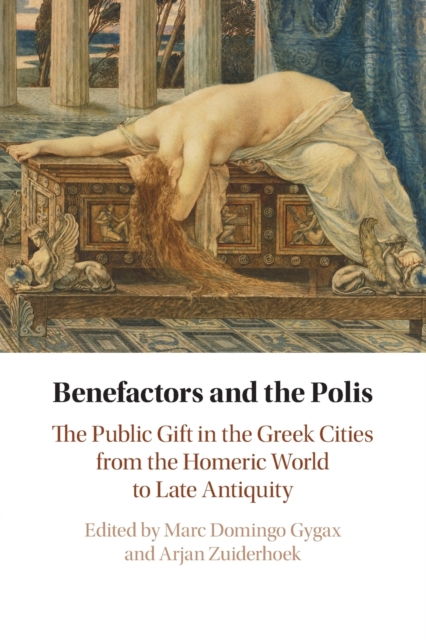 Benefactors and the Polis : The Public Gift in the Greek Cities from the Homeric World to Late Antiquity, Paperback / softback Book