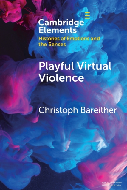 Playful Virtual Violence : An Ethnography of Emotional Practices in Video Games, Paperback / softback Book