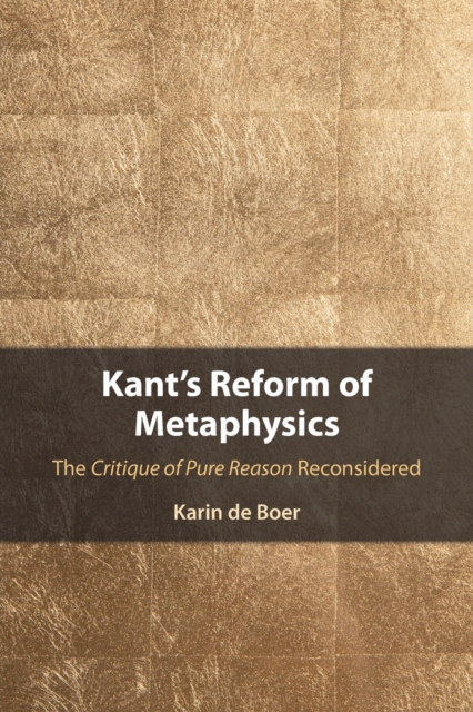 Kant's Reform of Metaphysics : The Critique of Pure Reason Reconsidered, Paperback / softback Book