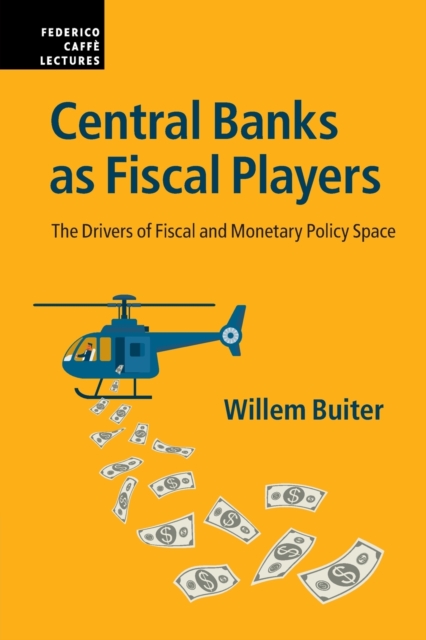 Central Banks as Fiscal Players : The Drivers of Fiscal and Monetary Policy Space, Paperback / softback Book