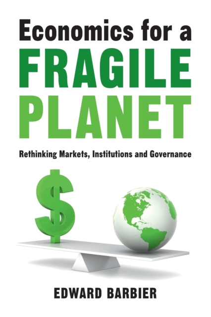 Economics for a Fragile Planet : Rethinking Markets, Institutions and Governance, Paperback / softback Book