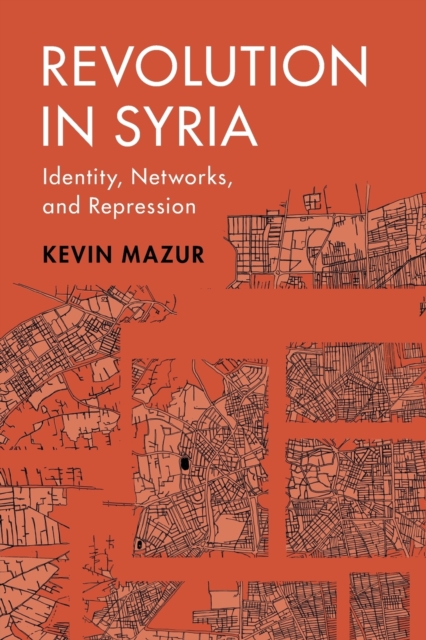 Revolution in Syria : Identity, Networks, and Repression, Paperback / softback Book