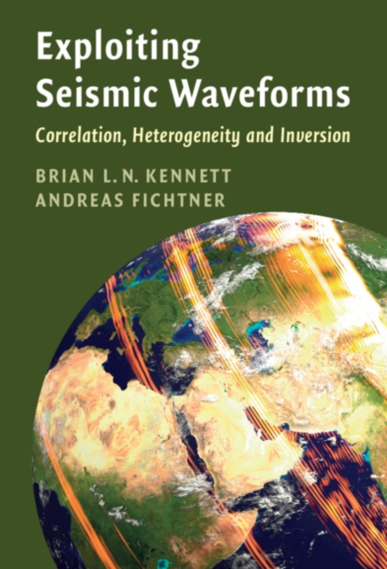 Exploiting Seismic Waveforms : Correlation, Heterogeneity and Inversion, Paperback / softback Book