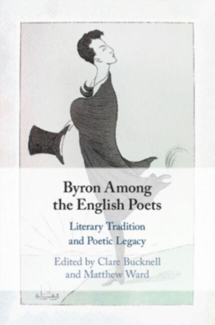 Byron Among the English Poets : Literary Tradition and Poetic Legacy, Paperback / softback Book