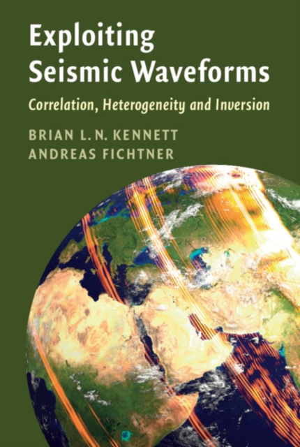 Exploiting Seismic Waveforms : Correlation, Heterogeneity and Inversion, Hardback Book