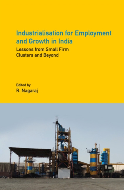 Industrialisation for Employment and Growth in India : Lessons from Small Firm Clusters and Beyond, Hardback Book