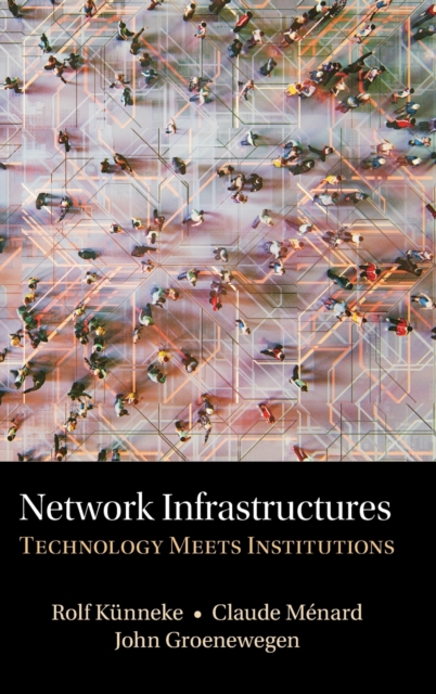 Network Infrastructures : Technology meets Institutions, Hardback Book