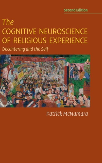 The Cognitive Neuroscience of Religious Experience : Decentering and the Self, Hardback Book