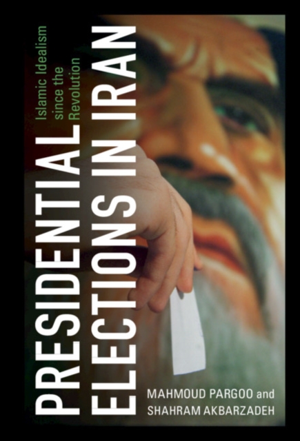 Presidential Elections in Iran : Islamic Idealism since the Revolution, Hardback Book