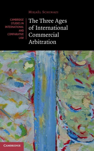 The Three Ages of International Commercial Arbitration, Hardback Book