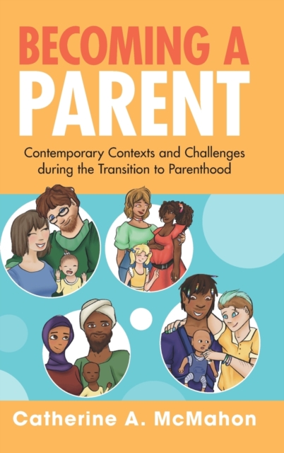 Becoming a Parent : Contemporary Contexts and Challenges during the Transition to Parenthood, Hardback Book