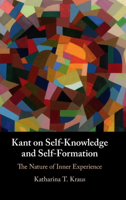 Kant on Self-Knowledge and Self-Formation : The Nature of Inner Experience, Hardback Book
