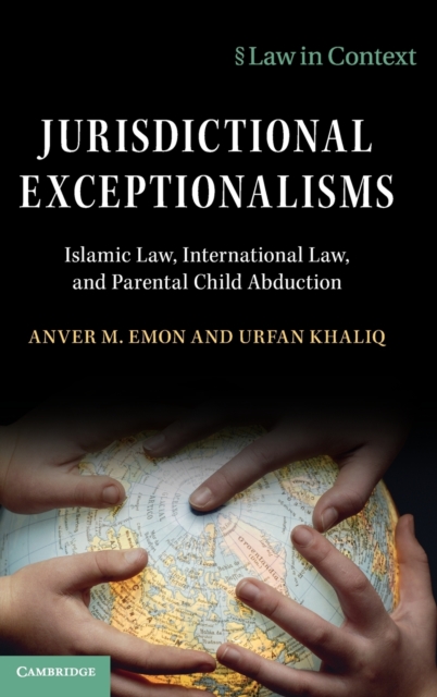 Jurisdictional Exceptionalisms : Islamic Law, International Law and Parental Child Abduction, Hardback Book