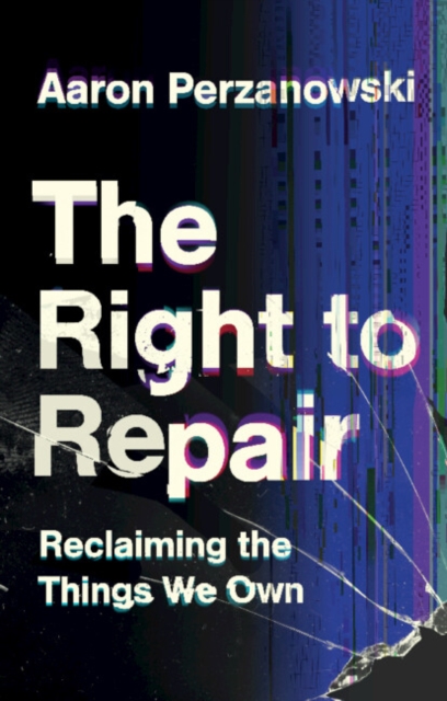 The Right to Repair : Reclaiming the Things We Own, Hardback Book