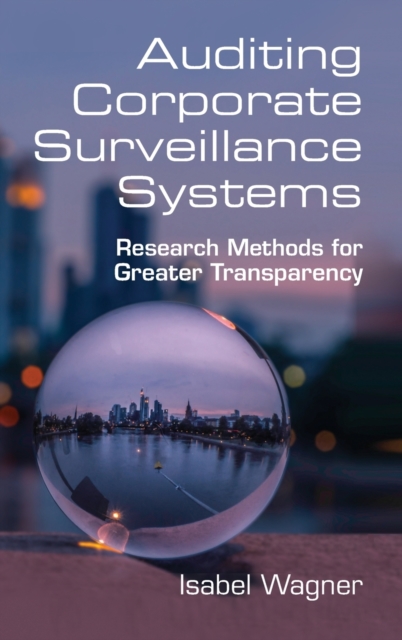 Auditing Corporate Surveillance Systems : Research Methods for Greater Transparency, Hardback Book