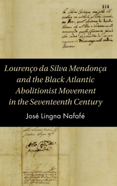 Lourenco da Silva Mendonca and the Black Atlantic Abolitionist Movement in the Seventeenth Century, Hardback Book