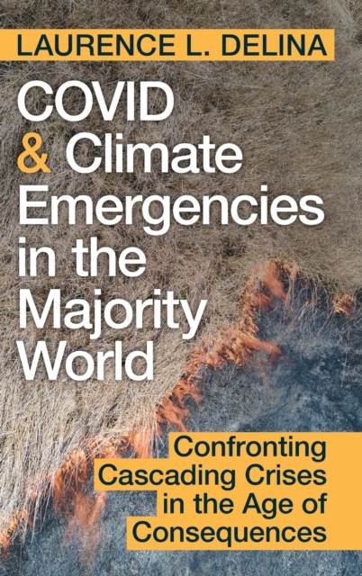 COVID and Climate Emergencies in the Majority World : Confronting Cascading Crises in the Age of Consequences, Hardback Book