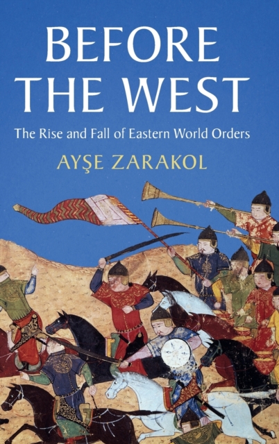 Before the West : The Rise and Fall of Eastern World Orders, Hardback Book