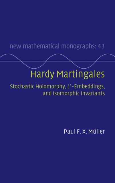 Hardy Martingales : Stochastic Holomorphy, L^1-Embeddings, and Isomorphic Invariants, Hardback Book