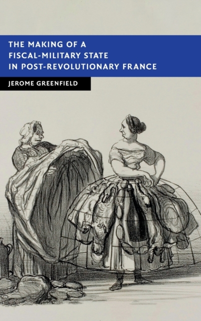The Making of a Fiscal-Military State in Post-Revolutionary France, Hardback Book