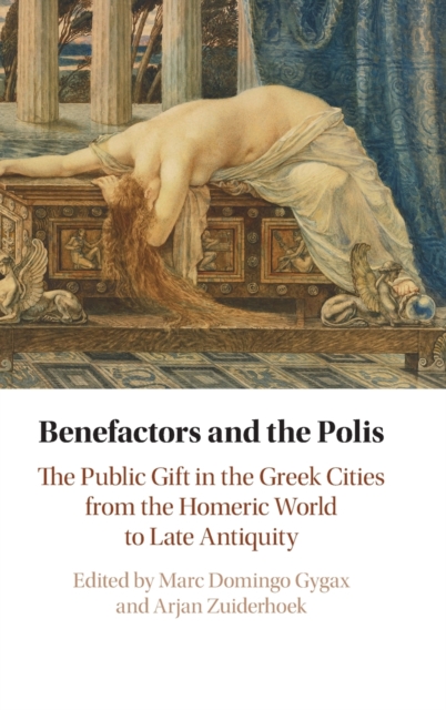 Benefactors and the Polis : The Public Gift in the Greek Cities from the Homeric World to Late Antiquity, Hardback Book