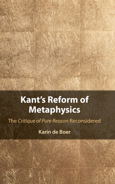 Kant's Reform of Metaphysics : The Critique of Pure Reason Reconsidered, Hardback Book