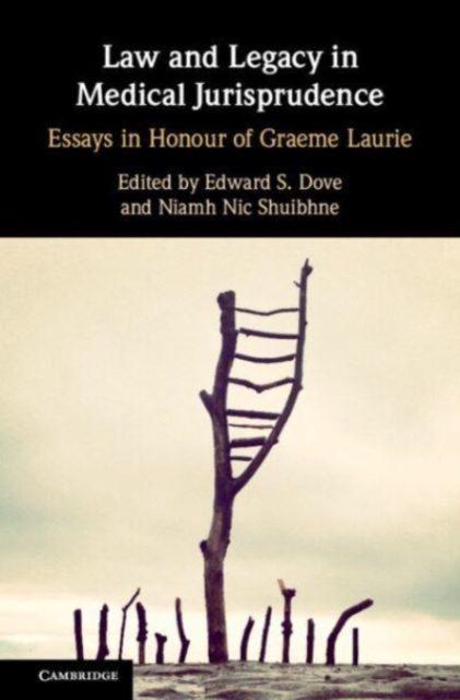 Law and Legacy in Medical Jurisprudence : Essays in Honour of Graeme Laurie, Hardback Book