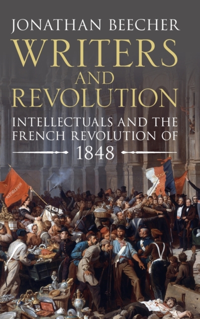 Writers and Revolution : Intellectuals and the French Revolution of 1848, Hardback Book