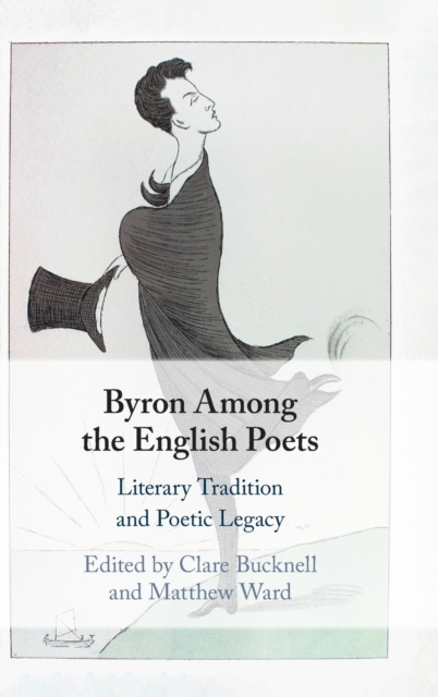 Byron Among the English Poets : Literary Tradition and Poetic Legacy, Hardback Book