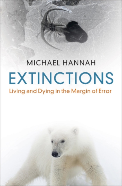 Extinctions : Living and Dying in the Margin of Error, Hardback Book