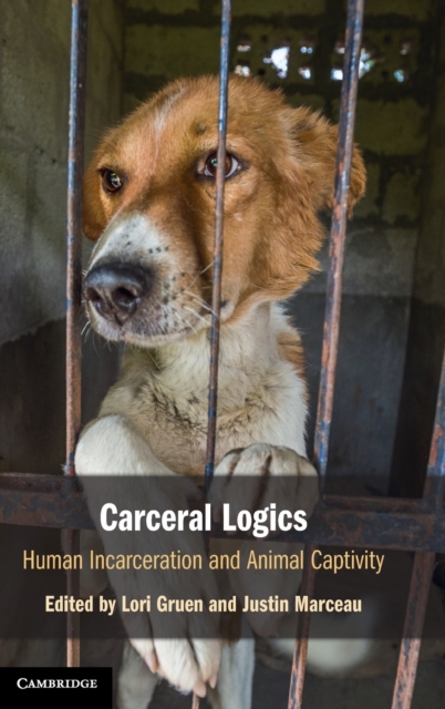 Carceral Logics : Human Incarceration and Animal Captivity, Hardback Book