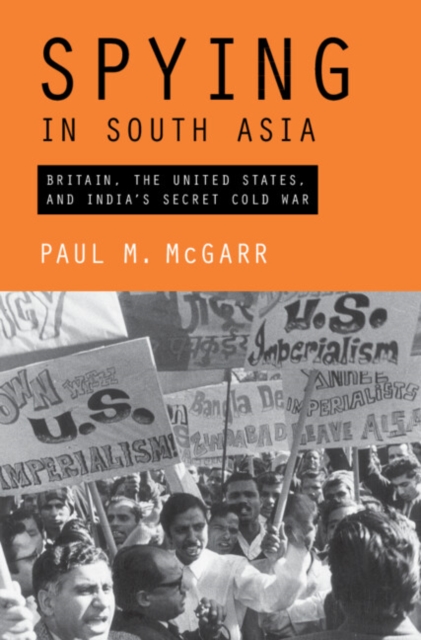 Spying in South Asia : Britain, the United States, and India's Secret Cold War, Hardback Book