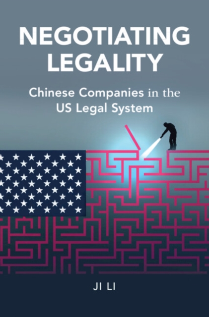 Negotiating Legality : Chinese Companies in the US Legal System, Hardback Book