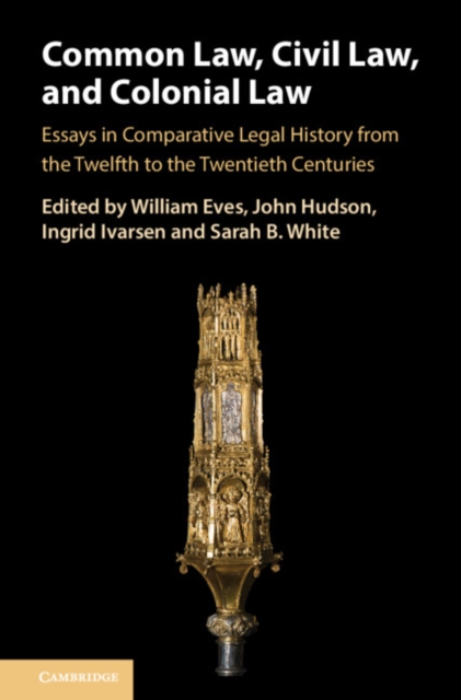Common Law, Civil Law, and Colonial Law : Essays in Comparative Legal History from the Twelfth to the Twentieth Centuries, Hardback Book