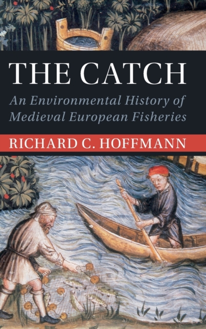 The Catch : An Environmental History of Medieval European Fisheries, Hardback Book