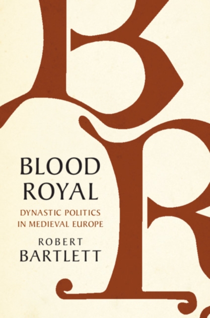 Blood Royal : Dynastic Politics in Medieval Europe, PDF eBook