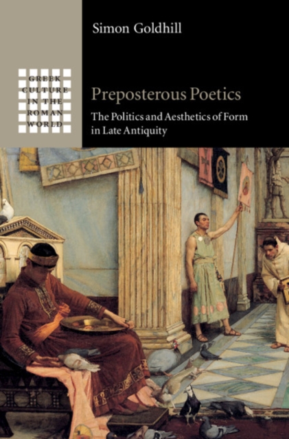 Preposterous Poetics : The Politics and Aesthetics of Form in Late Antiquity, PDF eBook