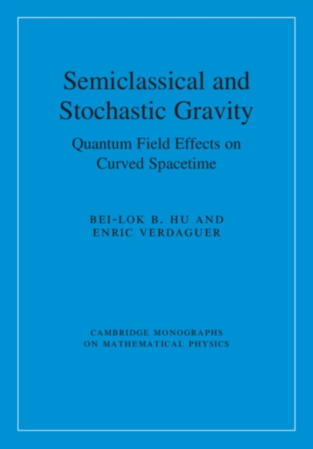 Semiclassical and Stochastic Gravity : Quantum Field Effects on Curved Spacetime, EPUB eBook