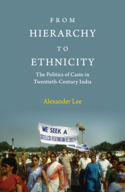 From Hierarchy to Ethnicity : The Politics of Caste in Twentieth-Century India, PDF eBook
