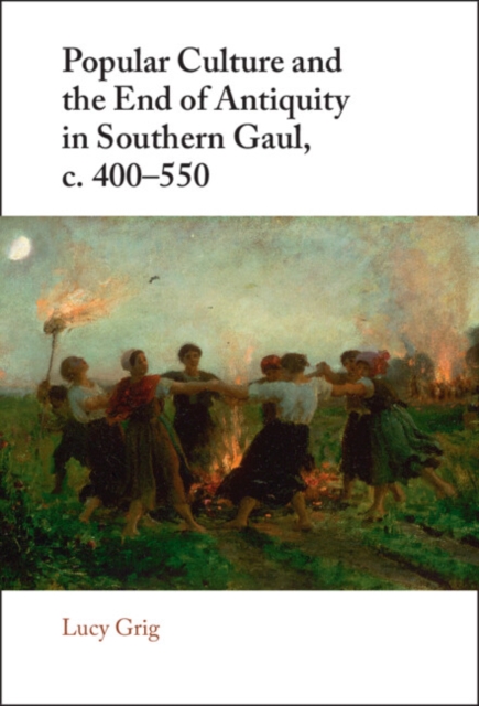 Popular Culture and the End of Antiquity in Southern Gaul, c. 400-550, EPUB eBook