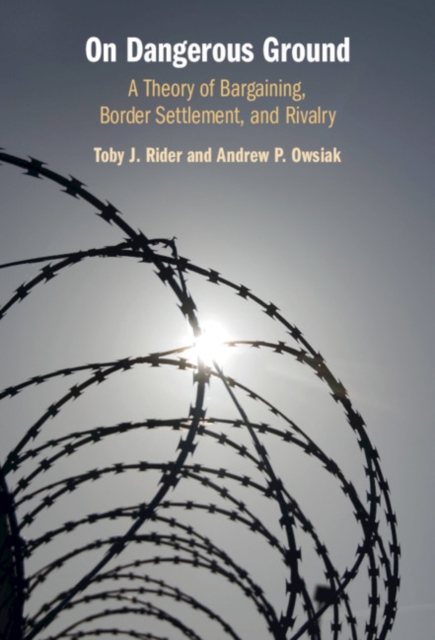 On Dangerous Ground : A Theory of Bargaining, Border Settlement, and Rivalry, PDF eBook