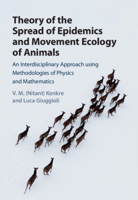 Theory of the Spread of Epidemics and Movement Ecology of Animals : An Interdisciplinary Approach using Methodologies of Physics and Mathematics, EPUB eBook