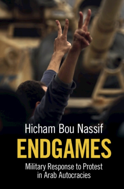 Endgames : Military Response to Protest in Arab Autocracies, PDF eBook