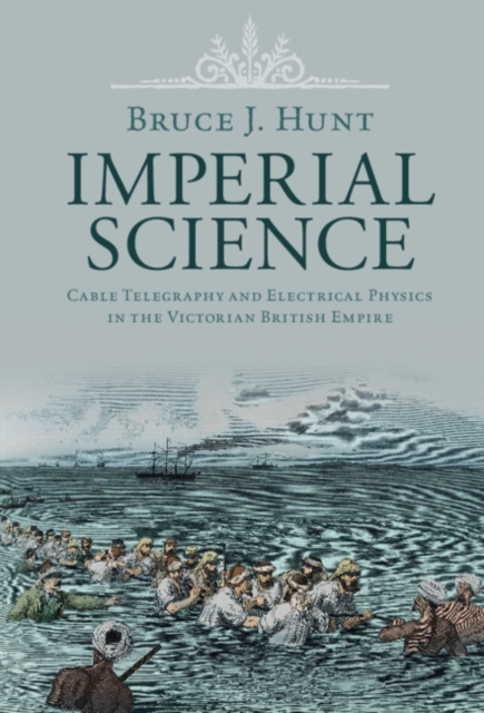 Imperial Science : Cable Telegraphy and Electrical Physics in the Victorian British Empire, EPUB eBook