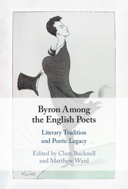 Byron Among the English Poets : Literary Tradition and Poetic Legacy, EPUB eBook