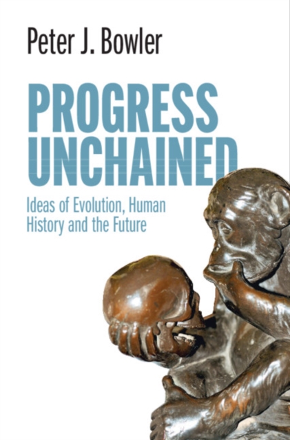 Progress Unchained : Ideas of Evolution, Human History and the Future, PDF eBook