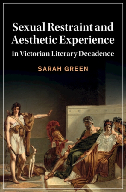 Sexual Restraint and Aesthetic Experience in Victorian Literary Decadence, PDF eBook