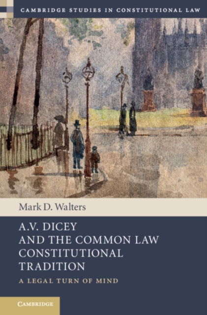 A.V. Dicey and the Common Law Constitutional Tradition : A Legal Turn of Mind, EPUB eBook