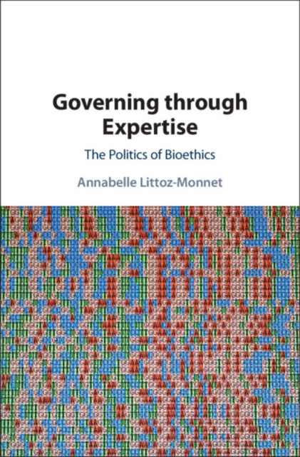 Governing through Expertise : The Politics of Bioethics, PDF eBook